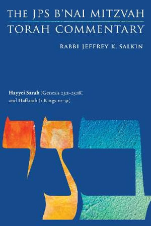 Hayyei Sarah (Genesis 23:1-25:18) and Haftarah (1 Kings 1:1-31) : The JPS B'nai Mitzvah Torah Commentary - Jeffrey K. Salkin