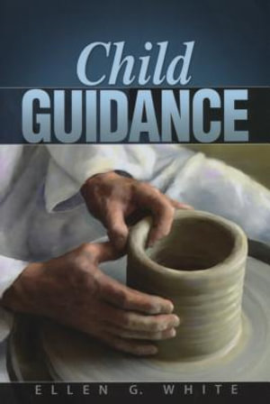 Child Guidance - Ellen G White