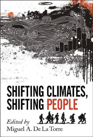 Shifting Climates, Shifting People - Miguel A. de la Torre