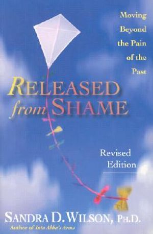 Released from Shame : Moving Beyond the Pain of the Past - Sandra D. Wilson