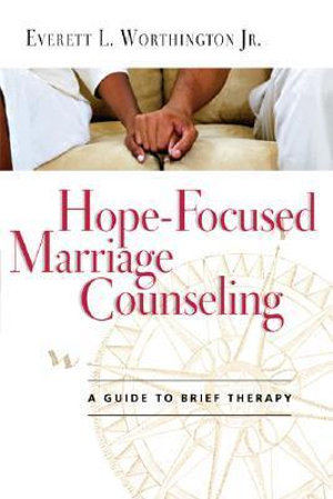 Hope-Focused Marriage Counseling : A Guide to Brief Therapy - Everett L. Worthington Jr.