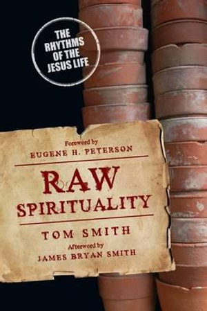 Raw Spirituality : The Rhythms of the Jesus Life - Tom Smith