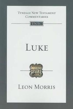 Luke: Volume 3 : An Introduction and Commentary - Leon L. Morris