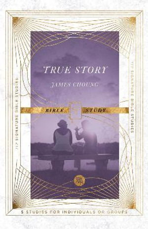 True Story Bible Study : IVP Signature Bible Studies - James Choung