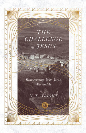 The Challenge of Jesus : Rediscovering Who Jesus Was and Is - N. T. Wright