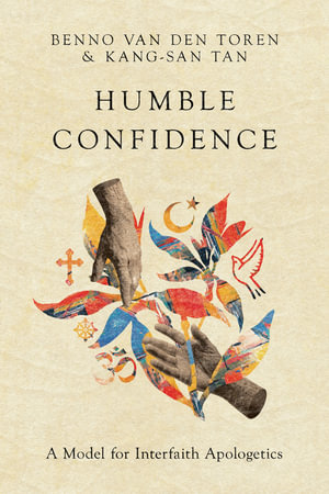 Humble Confidence : A Model for Interfaith Apologetics - Benno van den Toren