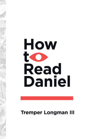 How to Read Daniel : How To Read Series - Tremper Longman III