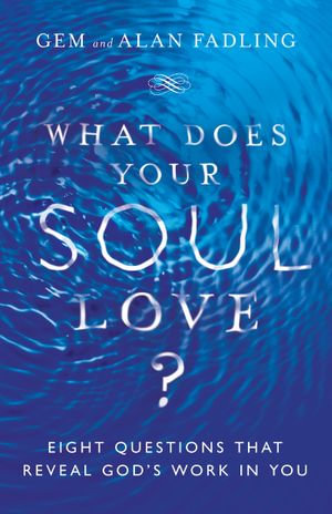 What Does Your Soul Love? : Eight Questions That Reveal God's Work in You - Gem Fadling