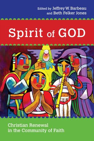 Spirit of God : Christian Renewal in the Community of Faith - Jeffrey W. Barbeau