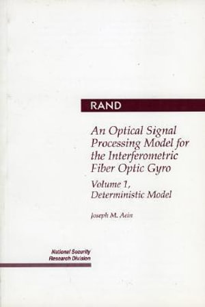 An Optical Signal Processing Model for the Interferometric Fiber Optic Gyro Vol. 1 : Deterministic Model :  Deterministic Model - Joseph M Aein