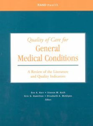 Quality of Care for General Medical Conditions : A Review of the Literature and Quality Indicators :  A Review of the Literature and Quality Indicators - Eve A. Kerr