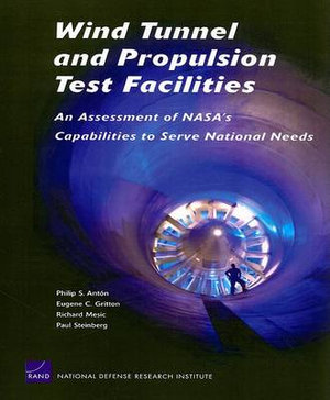 Wind Tunnel and Propulsion Test Facilities : An Assessment of NASA's Capabilities to Serve National Needs :  An Assessment of NASA's Capabilities to Serve National Needs - Philip S. Anton