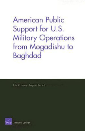 American Public Support for U.S. Military Operations from Mogadishu to Baghdad - Eric Larson