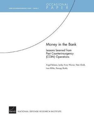 Money in the Bank : Lessons Learned from Past Counterinsurgency (COIN) Operations :  Lessons Learned from Past Counterinsurgency (COIN) Operations - Angel Rabasa