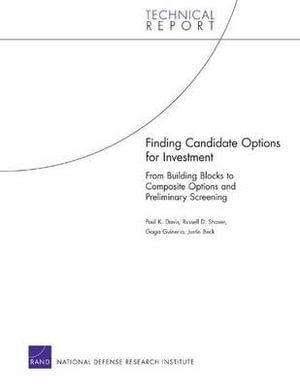 Finding Candidate Options for Investment : From Building Blocks to Composite Options and Preliminary Screening - Paul K. Davis