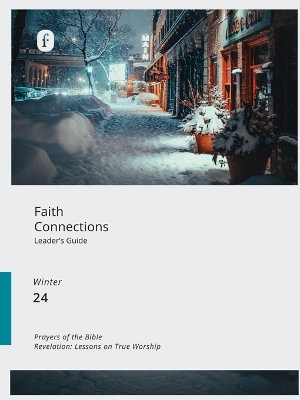 Faith Connections Adult Leader's Guide (December/January/February 2024) : Faith Connections - The Foundry Publishing