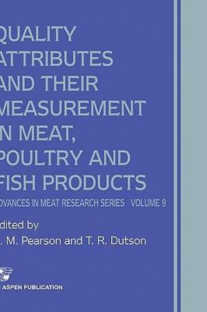 Quality Attributes and Their Measurement in Meat, Poultry and Fish Products : Advances in Meat Research - A.M. Pearson