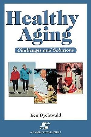 Healthy Aging : Challenges and Solutions - Ken Dychtwald