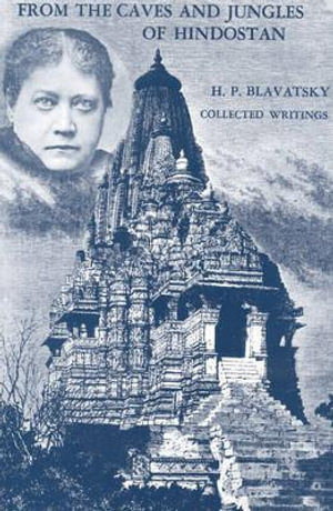 From the Caves and Jungles of Hindostan : H. P. Blavatsky Collected Writings - H. P. Blavatsky