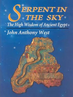 Serpent in the Sky : The High Wisdom of Ancient Egypt - John Anthony West