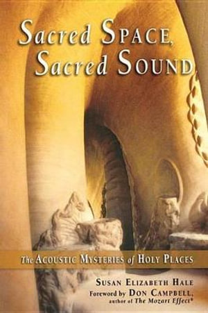 Sacred Space, Sacred Sound : The Acoustic Mysteries of Holy Places - Susan Elizabeth Hale