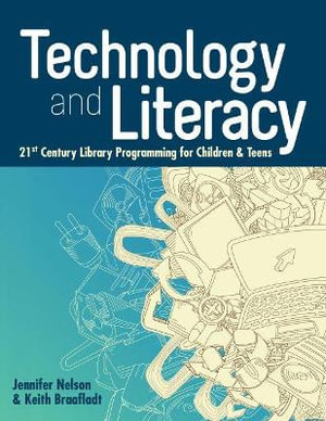 Technology and Literacy : 21st Century Library Programming for Children and Teens - Jennifer Nelson