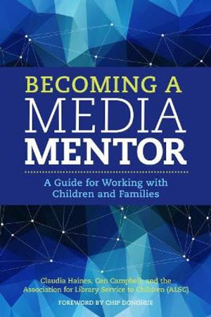 Becoming a Media Mentor : A Guide for Working with Children and Families - Cen Campbell