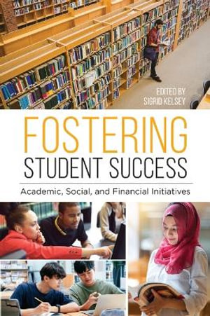 Fostering Student Success : Academic, Social, and Financial Initiatives - Sigrid Kelsey