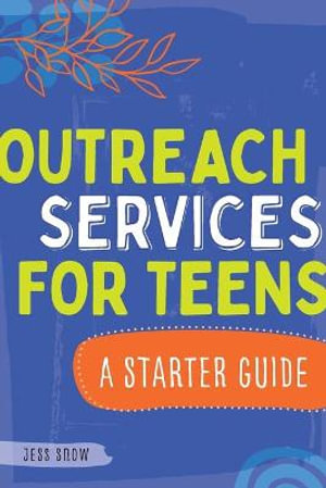 Outreach Services for Teens : A Starter Guide - Jess Snow