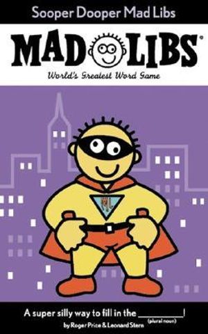 Sooper Dooper Mad Libs : World's Greatest Word Game - Leonard Stern