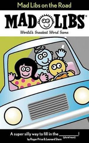 Mad Libs on the Road : World's Greatest Word Game - Leonard Stern