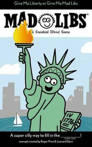 Give Me Liberty or Give Me Mad Libs : World's Greatest Word Game - PRICE STERN SLOAN