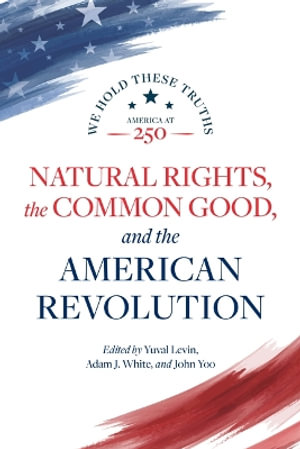 Natural Rights, the Common Good, and the American Revolution - Yuval Levin