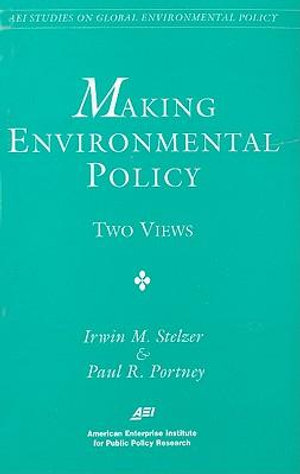 Making Environmental Policy : Two Views - Irwin M. Stelzer