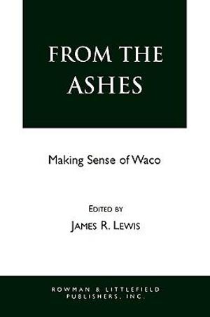 From the Ashes : Making Sense of Waco - James R. Lewis