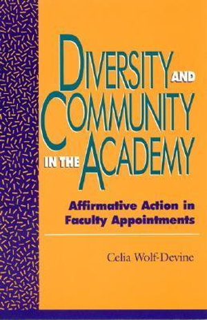 Diversity and Community in the Academy : Affirmative Action in Faculty Appointments :  Affirmative Action in Faculty Appointments - Celia Wolf-Devine