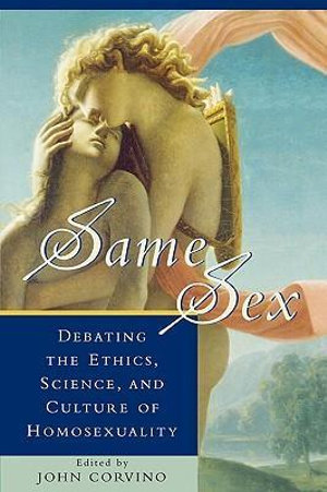 Same Sex : Debating the Ethics, Science, and Culture of Homosexuality - John Corvino