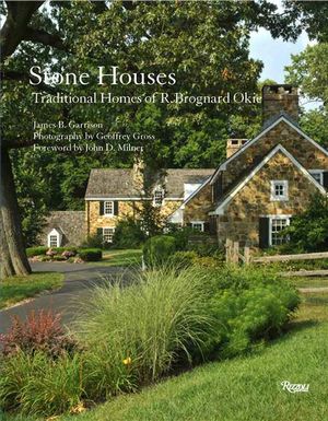 Stone Houses : Traditional Homes of R. Brognard Okie - James B. Garrison