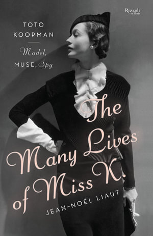 The Many Lives of Miss K : Toto Koopman - Model, Muse, Spy - Jean-Noel Liaut