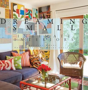 Dreaming Small : Intimate Interiors - Douglas Woods