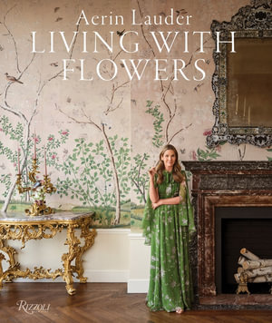 Aerin Lauder : Living with Flowers - Aerin Lauder