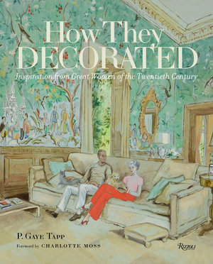 How They Decorated : Inspiration from Great Women of the Twentieth Century - P. Gaye Tapp