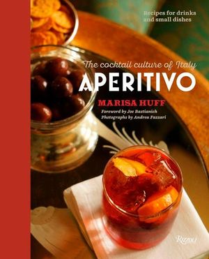 Aperitivo : The Cocktail Culture of Italy - Marisa Huff