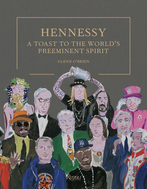 Hennessy : A Toast to the World's Preeminent Spirit - Glenn O'Brien