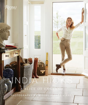 India Hicks: A Slice of England : The Story of Four Houses - India Hicks