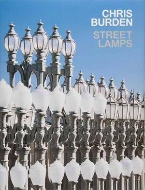 Chris Burden : Streetlamps - Russell Ferguson