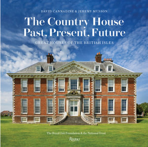 The Country House: Past, Present, Future : Great Houses of the British Isles - David Cannadine