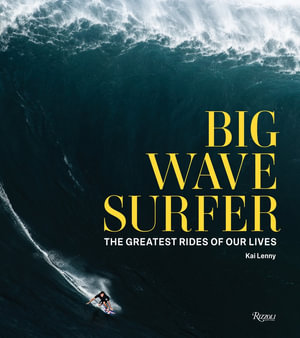 Big Wave Surfer : The Greatest Rides of Our Lives - Kai Lenny