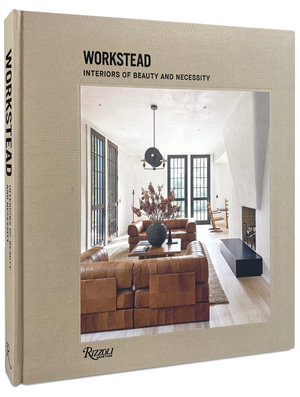 Workstead : Interiors of Beauty and Necessity - Workstead