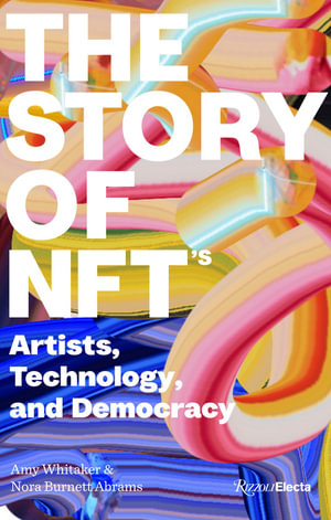 The Story of NFTs : Artists, Technology, and Democracy - Amy Whitaker